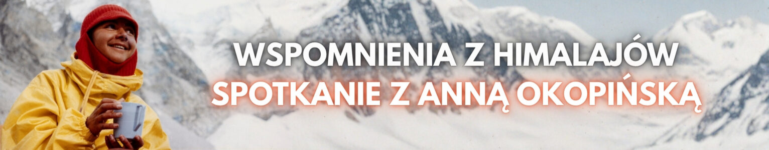 Wspomnienia z Himalajów – spotkanie z Anną Okopińską